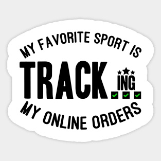 My Favorite Sport Is Tracking My Online Orders - Funny Sport Quote Sticker